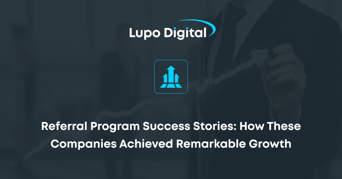 How These Companies Attained Impressive Growth with Referral Marketing